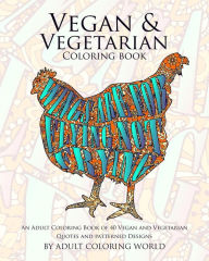 Title: Vegan & Vegetarian Coloring Book: An Adult Coloring Book of 40 Vegan and Vegetarian Quotes and Patterned Designs, Author: Adult Coloring World