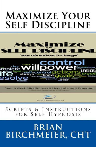 Maximize Your Self Discipline: Scripts & Instructions for Self Hypnosis