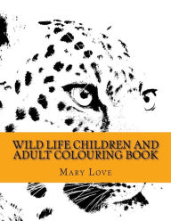 Title: Wild Life Children And Adult Colouring Book, Author: Mary Love