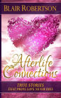 Afterlife Connections: True Stories That Prove Love Never Dies