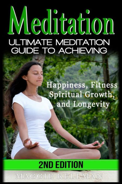 Meditation: Ultimate Meditation Guide To Achieving - Happiness, Fitness, Spiritual Growth, and Longevity