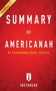 Title: Summary of Americanah: by Chimamanda Ngozi Adichie Includes Analysis, Author: Instaread