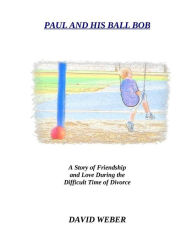 Title: Paul and His Ball Bob: Paul and His Ball Bob, Author: David Weber