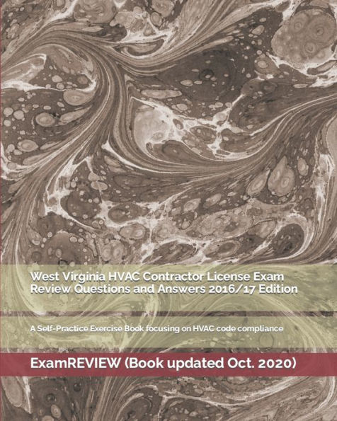 West Virginia HVAC Contractor License Exam Review Questions and Answers 2016/17 Edition: A Self-Practice Exercise Book focusing on HVAC code compliance