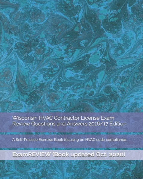 Wisconsin HVAC Contractor License Exam Review Questions and Answers 2016/17 Edition: A Self-Practice Exercise Book focusing on HVAC code compliance