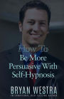 How To Be More Persuasive With Self-Hypnosis