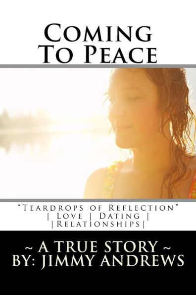 Coming To Peace: "Teardrops of Reflection" A True Story Love, Dating & Relationships