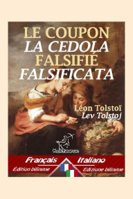 Title: Le Coupon Falsifié - La cedola falsificata: Bilingue avec le texte parallèle - Bilingue con testo a fronte: Français-Italien / Francese-Italiano, Author: Leo Tolstoy