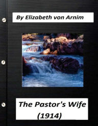 Title: The Pastor's Wife (1914) By Elizabeth von Arnim (World's Classics), Author: Elizabeth von Arnim