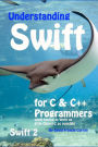Understanding Swift: for C and C++ Programmers while having to learn as little Object-C as possible: Swift 2