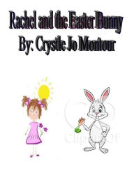 Title: Rachel and the Easter Bunny: By: Crystle Jo Montour, Author: Crystle Jo Montour