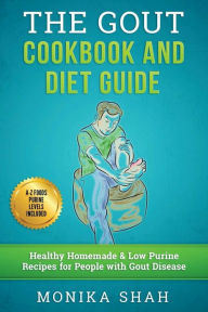 Title: Gout Cookbook: 85 Healthy Homemade & Low Purine Recipes for People with Gout (A Complete Gout Diet Guide & Cookbook), Author: Monika Shah