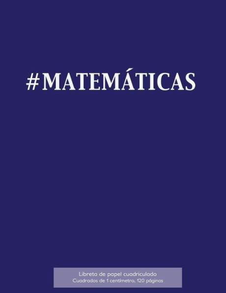 #MATEMï¿½TICAS Libreta de papel cuadriculado, cuadrados de 1 centï¿½metro, 120 pï¿½ginas: Libreta 21,59 x 27,94 cm, perfecta para la asignatura de matemï¿½ticas en la escuela, con cubierta en azul, papel cuadriculado con cuadrados de 1 cm, encuadernado pe