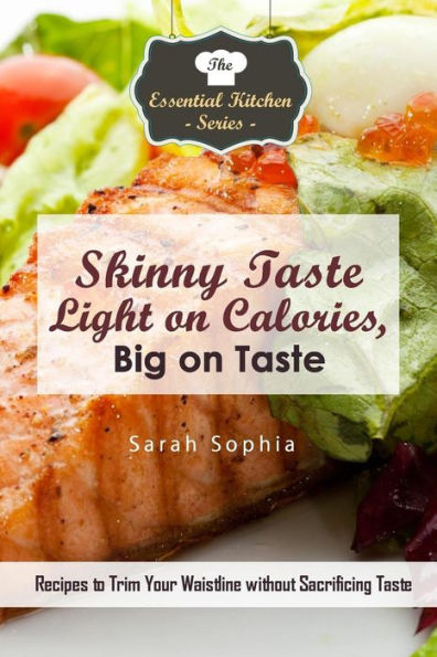 Skinny Taste - Light on Calories, Big on Taste: Recipes to Trim Your Waistline without Sacrificing Taste