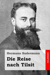 Title: Die Reise nach Tilsit, Author: Hermann Sudermann