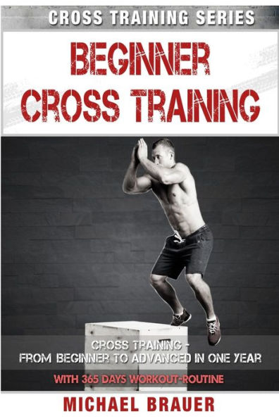 Beginner Cross Training: From Beginner to Advanced in one year