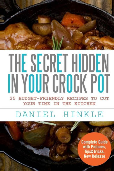 The Secret Hidden In Your Crock Pot: 25 Budget-Friendly Recipes To Cut Your Time In The Kitchen