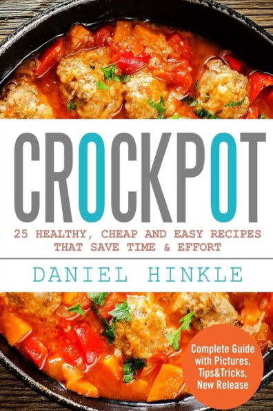 Crockpot: 25 Healthy, Cheap And Easy Recipes That Save Time & Effort