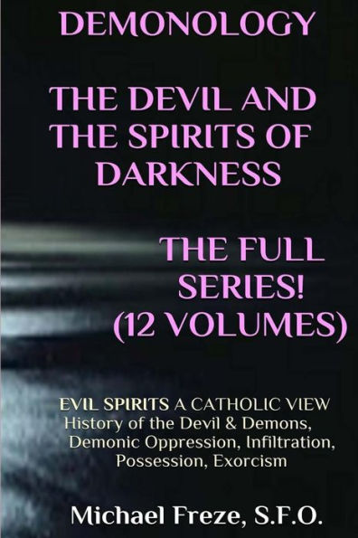 DEMONOLOGY THE DEVIL AND THE SPIRITS OF DARKNESS Expanded!: EVIL SPIRITS A Catholic View