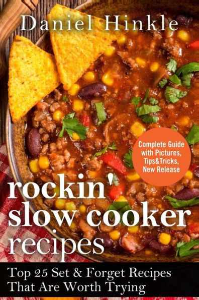 Rockin' Slow Cooker Recipes: Top 25 Set & Forget Recipes That Are Worth Trying