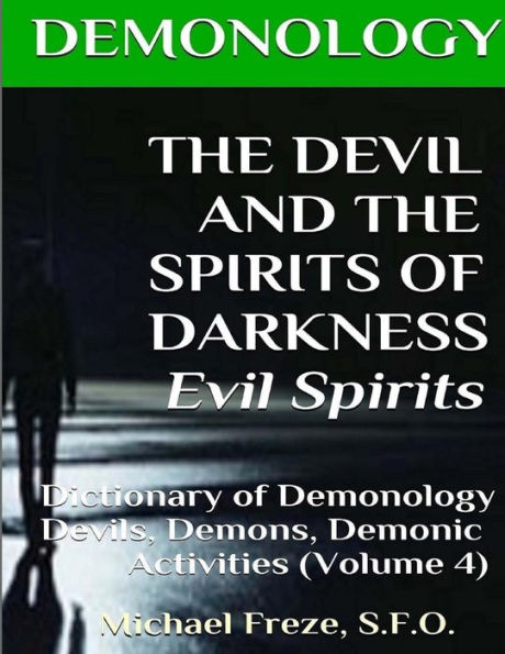 DEMONOLOGY THE DEVIL AND THE SPIRITS OF DARKNESS Evil Spirits: Dictionary of Dem