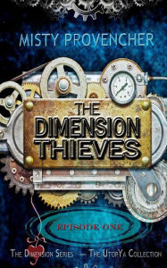 Title: The Dimension Thieves - Episode 1: Episode One, Author: Misty Provencher