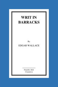 Title: Writ in Barracks, Author: Edgar Wallace