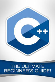 Title: C++: The Ultimate Beginner's Guide!, Author: Andrew Johansen