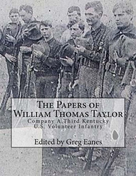 The Papers of William Thomas Taylor: Company A, 3rd Kentucky U.S. Volunteer Infantry