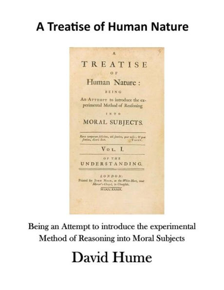 A Treatise of Human Nature: Being an Attempt to Introduce the Experimental Method of Reasoning Into Moral Subjects