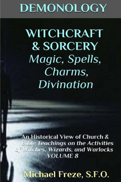 DEMONOLOGY WITCHCRAFT & SORCERY Magic, Spells, & Divination: An Historical View