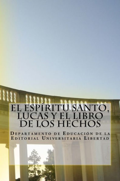 El Espiritu Santo, Lucas y El Libro de Los Hechos: Departamento de Educación de la Editorial Universitaria Libertad