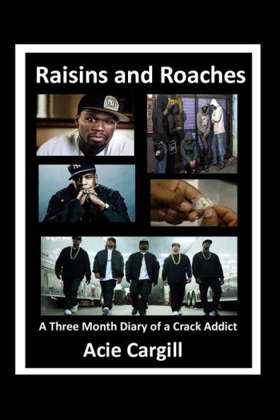 Raisins and Roaches: A Three Month Diary of a Crack Addict