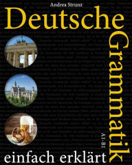 Title: Deutsche Grammatik einfach erklärt: (Deutsch), Author: Andrea Strunz