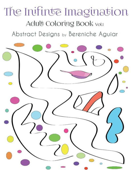 The Infinite Imagination: Adult Coloring Book Abstract Designs by Bereniche Aguiar