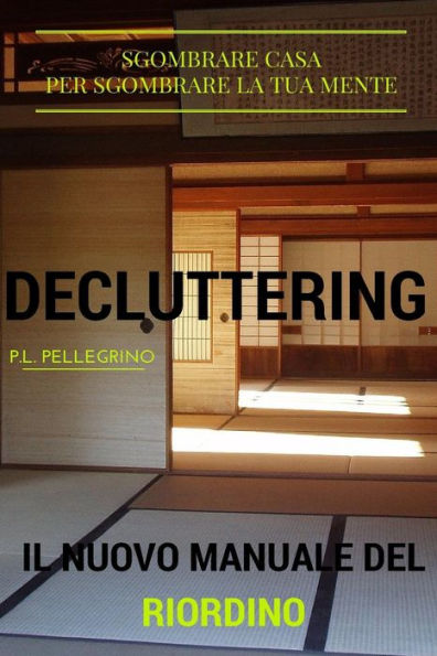 Decluttering: il nuovo metodo del riordino della casa e della mente, ovvero riorganizzare casa, decluttering, decluttering italiano, riordino, riordinare, feng shui, riordinare casa, riordino casa