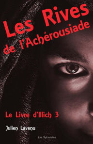 Title: Les Rives de l'Achï¿½rousiade: Le Livre d'Illich 3, Author: Julien Lavenu
