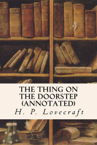 Title: The Thing on the Doorstep (annotated), Author: H. P. Lovecraft