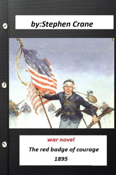 The red badge of courage a war novel by Stephen Crane (Original Version)