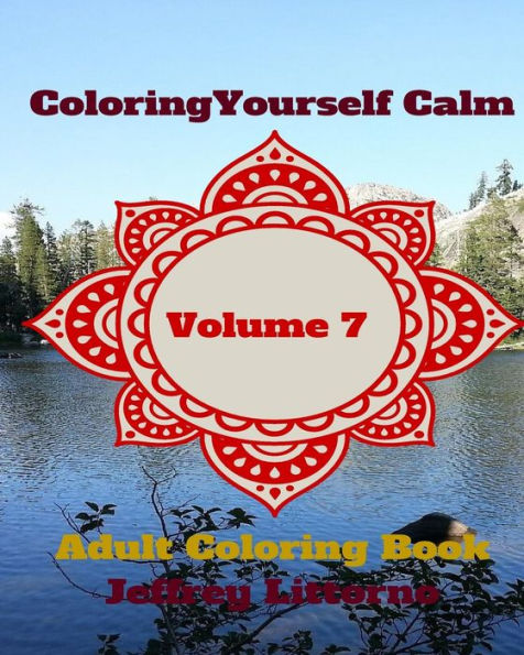 Coloring Yourself Calm, Volume 7: Adult Coloring Book