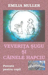 Title: Veverita Sugu Si Cainele Hapciu: Poveste, Author: Emilia Muller