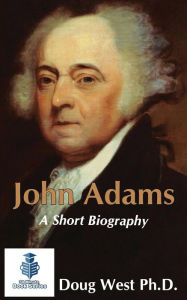 Title: John Adams - A Short Biography, Author: Doug West