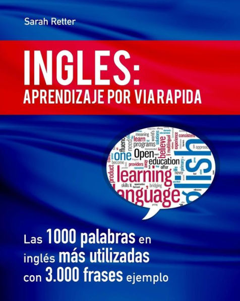 Ingles: Aprendizaje por Via Rapida: Las 1000 palabras en inglï¿½s mï¿½s utilizadas con 3.000 frases ejemplo