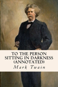 Title: To the Person Sitting in Darkness (annotated), Author: Mark Twain