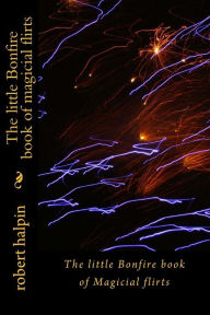 Title: The little Bonfire book of magicial flirts, Author: Robert Anthony Halpin