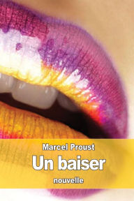 Title: Un baiser, Author: Marcel Proust