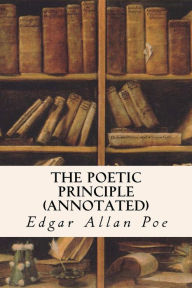 Title: The Poetic Principle (annotated), Author: Edgar Allan Poe