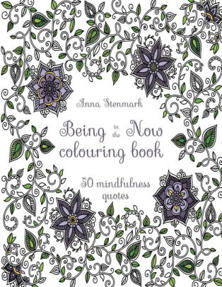 Download Being In The Now Colouring Book Revised Uk Edition 50 Mindfulness Quotes By Anna Stenmark Paperback Barnes Noble