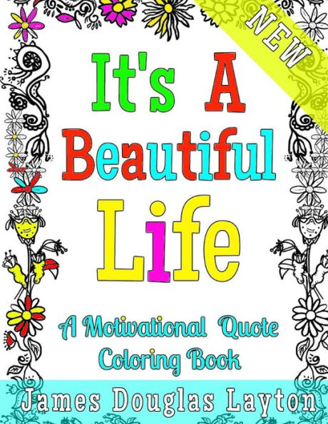 It's A Beautiful Life: A Motivational Quotes Coloring Book