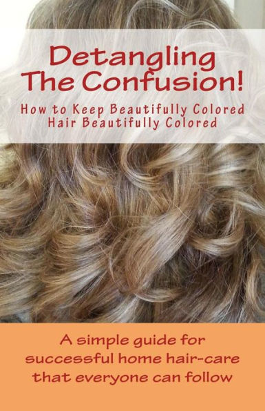 Detangling The Confusion!: Keeping Beautifully Colored Hair Beautifully Colored